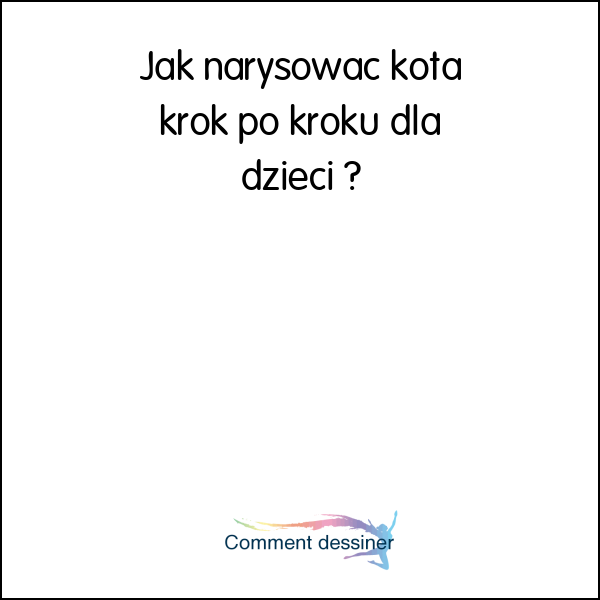 Jak narysować kota krok po kroku dla dzieci